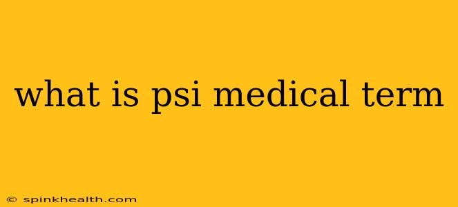what is psi medical term