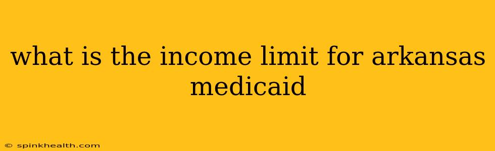 what is the income limit for arkansas medicaid