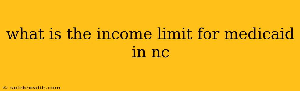 what is the income limit for medicaid in nc