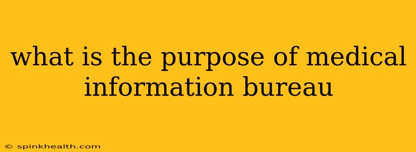 what is the purpose of medical information bureau