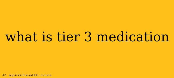 what is tier 3 medication