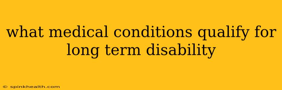 what medical conditions qualify for long term disability
