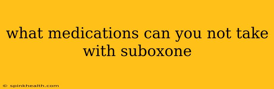 what medications can you not take with suboxone