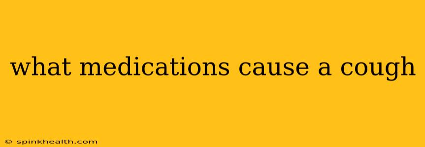 what medications cause a cough
