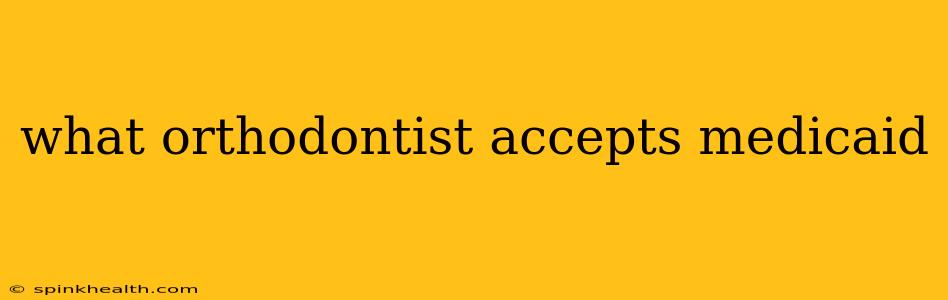 what orthodontist accepts medicaid
