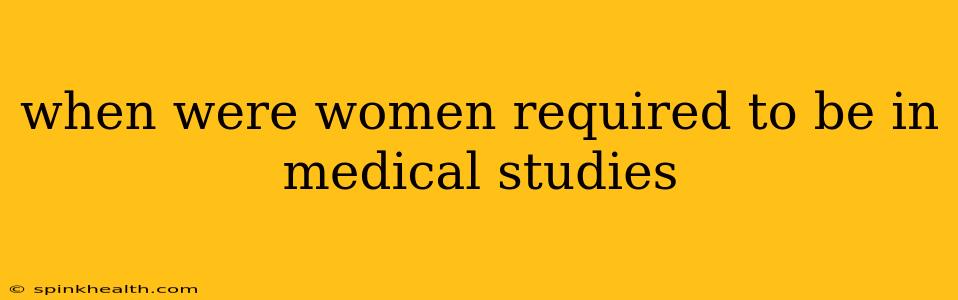 when were women required to be in medical studies