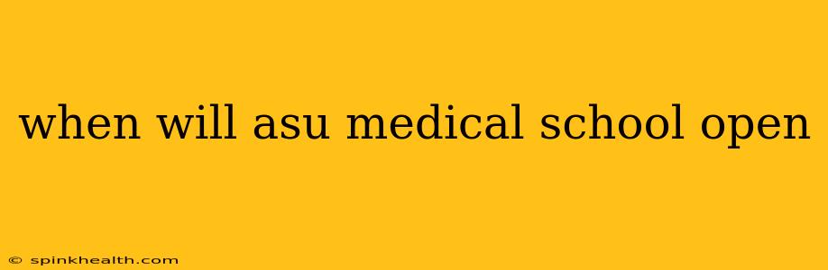when will asu medical school open