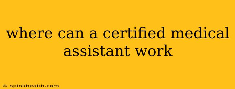 where can a certified medical assistant work