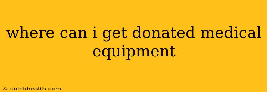 where can i get donated medical equipment