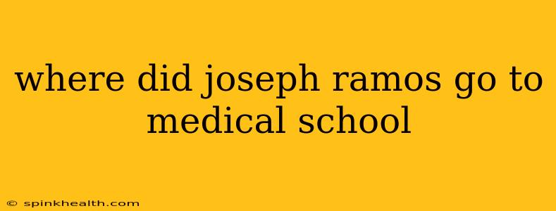 where did joseph ramos go to medical school