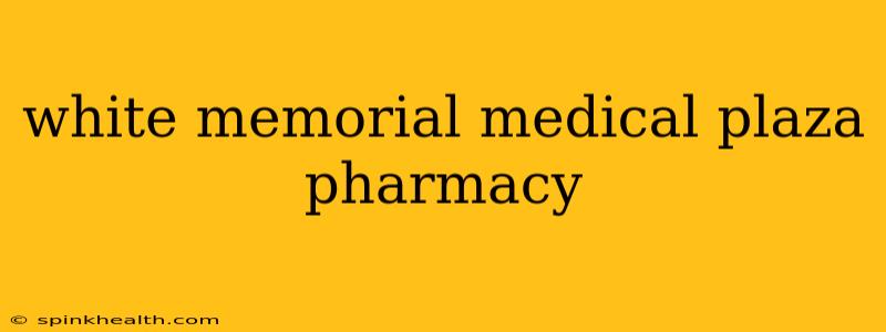 white memorial medical plaza pharmacy