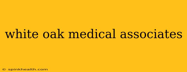 white oak medical associates