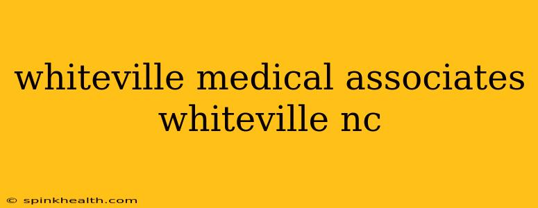whiteville medical associates whiteville nc