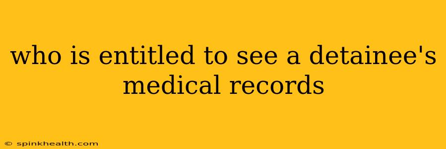 who is entitled to see a detainee's medical records