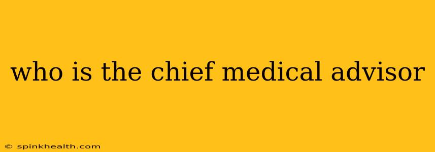 who is the chief medical advisor