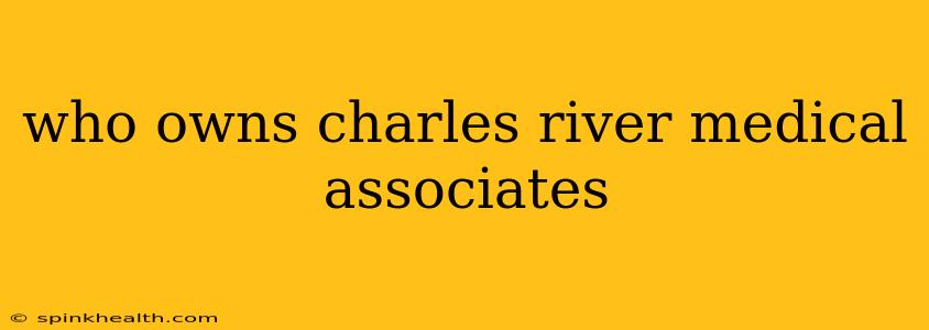 who owns charles river medical associates