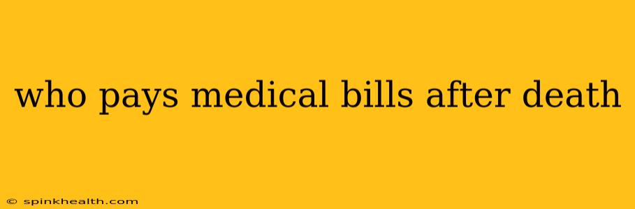 who pays medical bills after death