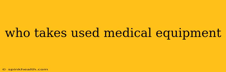 who takes used medical equipment