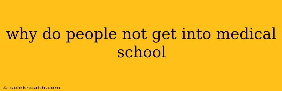 why do people not get into medical school