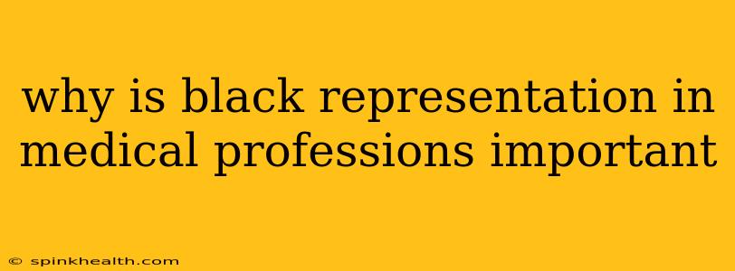 why is black representation in medical professions important