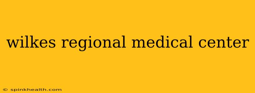 wilkes regional medical center