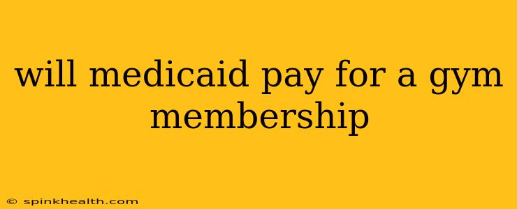 will medicaid pay for a gym membership