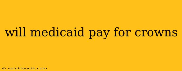 will medicaid pay for crowns