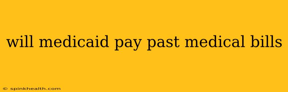 will medicaid pay past medical bills