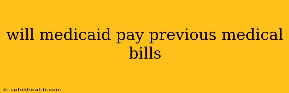 will medicaid pay previous medical bills