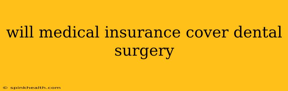 will medical insurance cover dental surgery