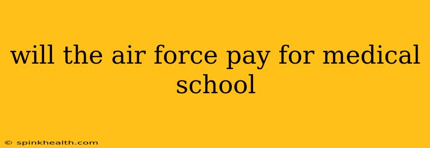 will the air force pay for medical school