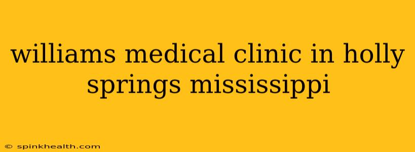 williams medical clinic in holly springs mississippi