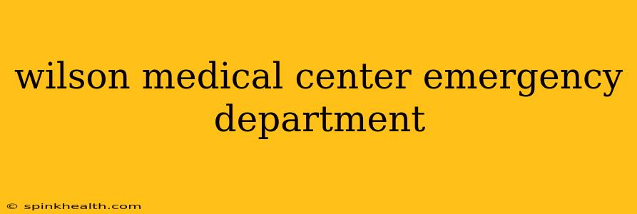wilson medical center emergency department