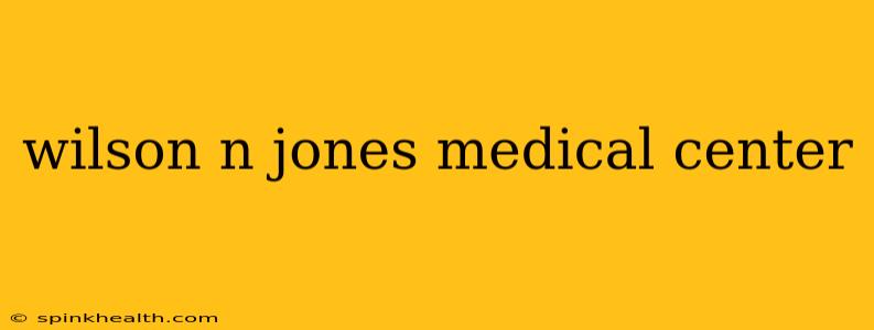 wilson n jones medical center