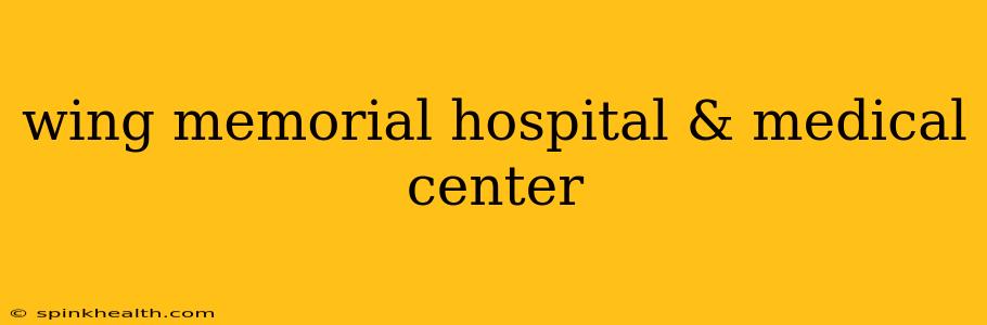 wing memorial hospital & medical center