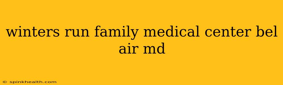 winters run family medical center bel air md
