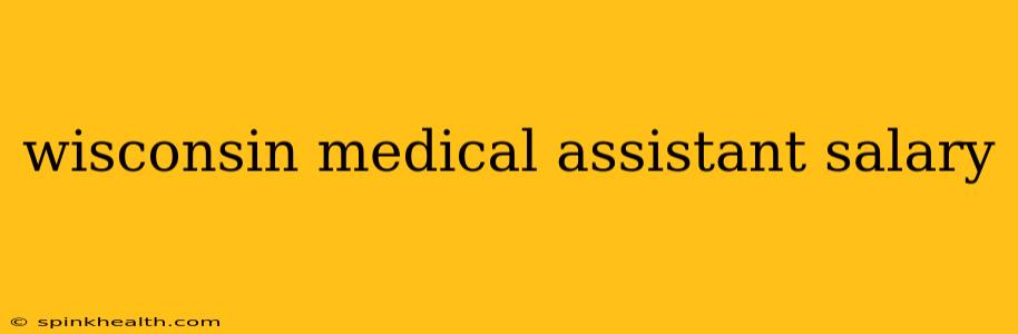 wisconsin medical assistant salary
