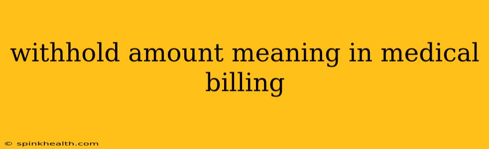 withhold amount meaning in medical billing
