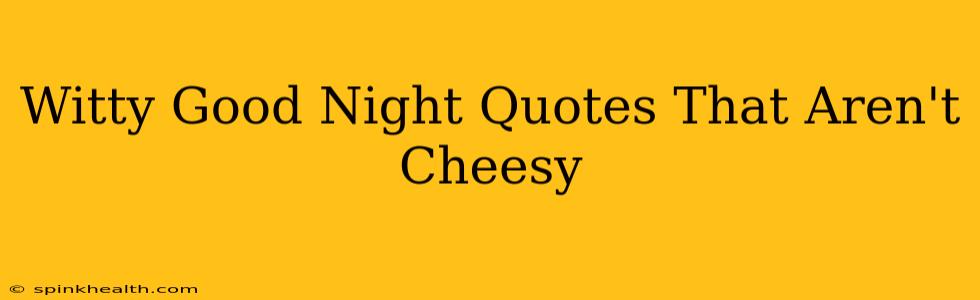 Witty Good Night Quotes That Aren't Cheesy