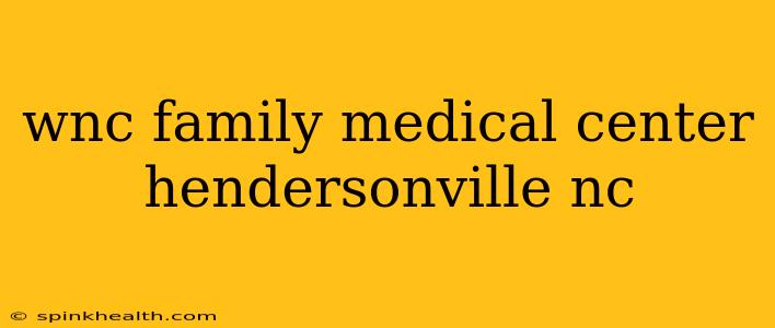wnc family medical center hendersonville nc