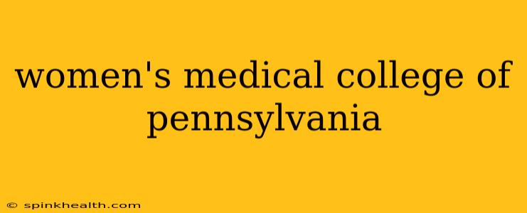 women's medical college of pennsylvania