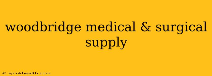 woodbridge medical & surgical supply