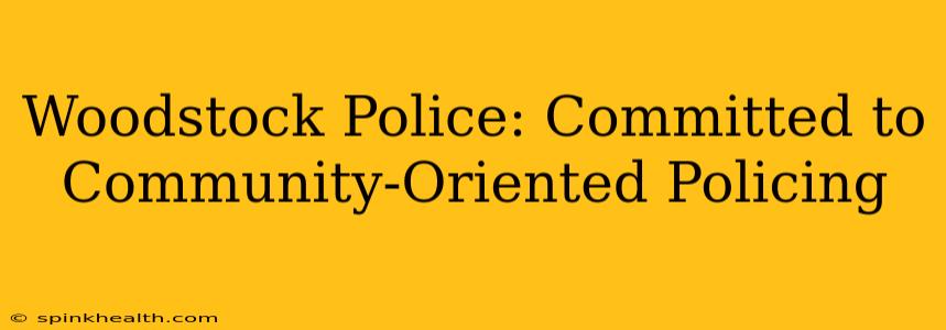 Woodstock Police: Committed to Community-Oriented Policing