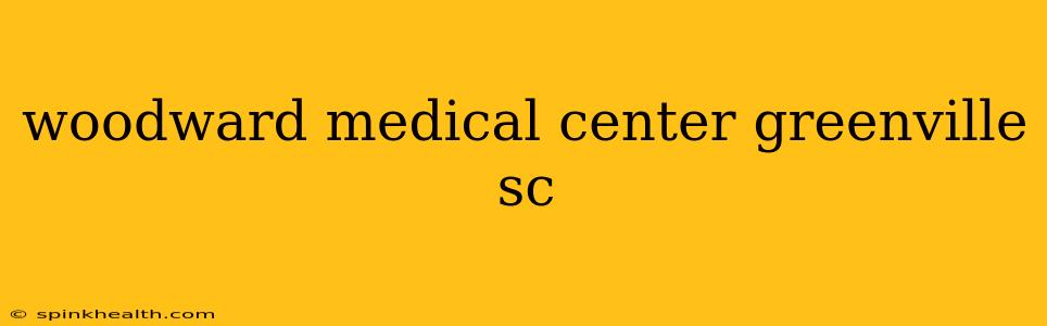 woodward medical center greenville sc