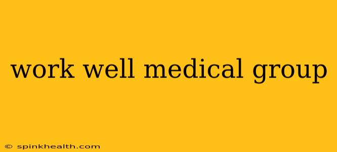 work well medical group