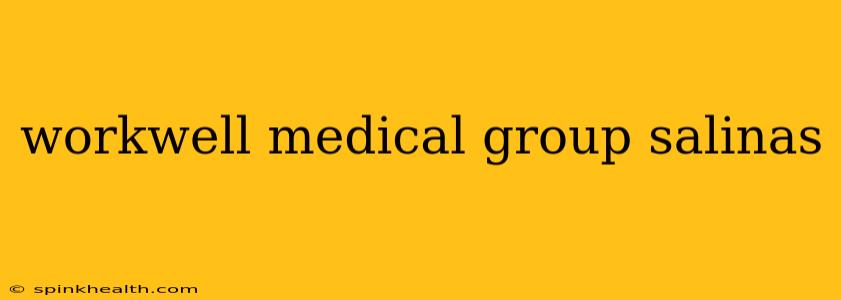 workwell medical group salinas