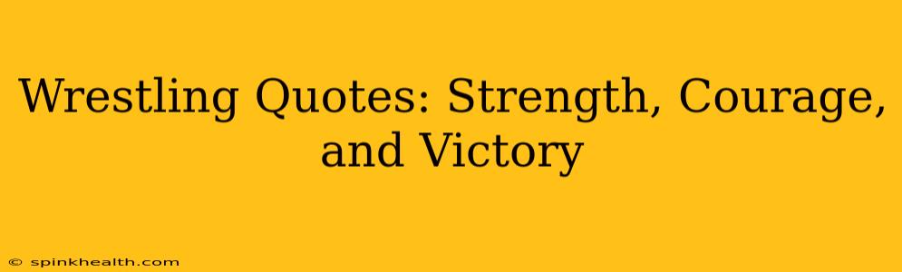 Wrestling Quotes: Strength, Courage, and Victory