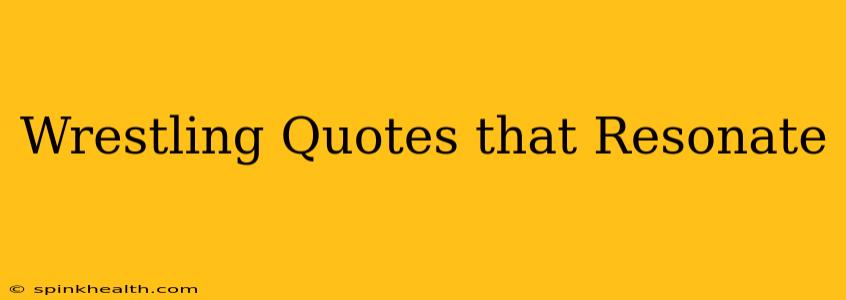 Wrestling Quotes that Resonate