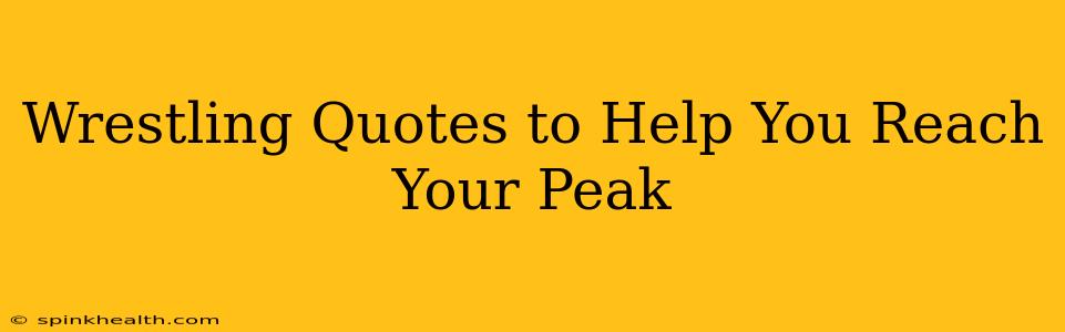 Wrestling Quotes to Help You Reach Your Peak