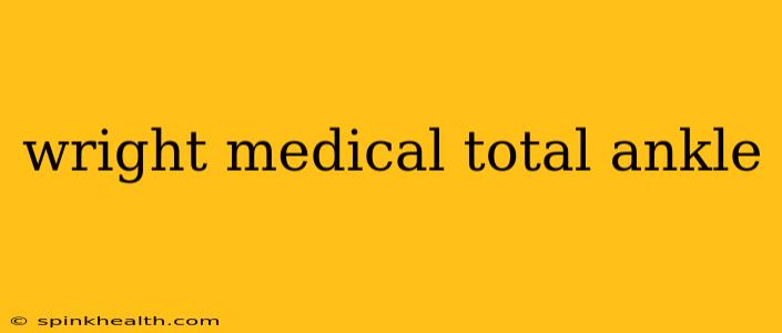 wright medical total ankle